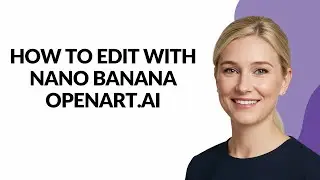 How to Edit with Nano Banana Openart.ai - Julia'sTutorials