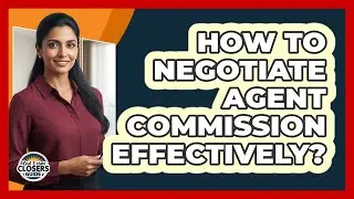 How To Negotiate Agent Commission Effectively?