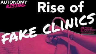 Autonomy Rising: Exposing Crisis Pregnancy Centers