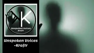 Unspoken Voices - Kraftr (Audio)