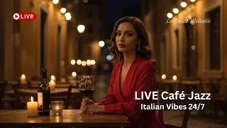 Italian Music Live | Romantic Caf&eacute; Jazz 24/7 Relaxing Background for Dinner & Work