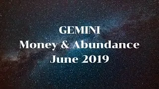 Gemini - Abundance & Money Reading | June 2019