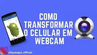 COMO TRANSFORMAR O CELULAR EM WEBCAM MUITO FACL