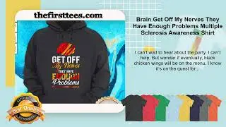 Brain Get Off My Nerves They Have Enough Problems Multiple Sclerosis Awareness Shirt