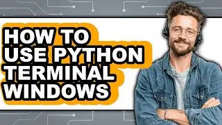 How to Use Python Terminal Windows - Full Guide