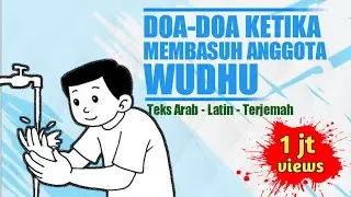 Bacaan Doa-doa Ketika Membasuh Anggota Wudhu