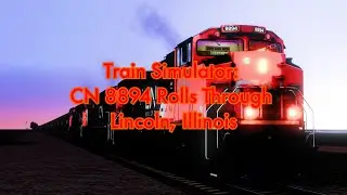 HD Train Simulator: CN 8894 Rolls Through Lincoln, Illinois