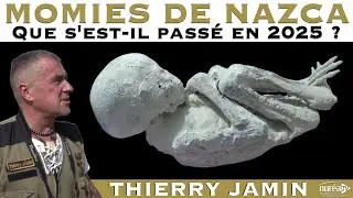 Momies de Nazca : Que s'est-il pass&eacute; en 2025 ? | Thierry Jamin
