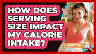 How Does Serving Size Impact My Calorie Intake?