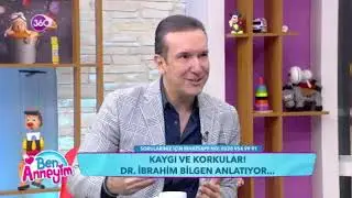 Psikiyatrist Dr. İbrahim Bilgen - Kaygı Ve Korkular - Ben Anneyim - 04 11 2019
