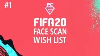 FIFA 20 FACE SCAN WISH LIST #1