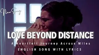 Love Beyond Distance (Lyrics) || A Heartfelt Journey Across Miles || English Songs USA, UK, Canada