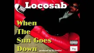 LOCOSAB - JUST IN CASE - WHEN THE SUN GOES DOWN - MIXTAPE (STREET ALBUM)