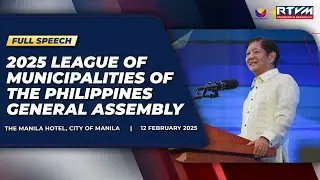 2025 League of Municipalities of the Philippines General Assembly (Speech) 02/12/2025