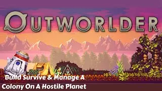 Survive Build & Manage A Colony On A Hostile Planet - #01 - Outworlder - Gameplay