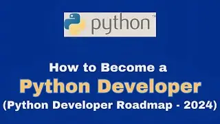 Python Programming: How to Become a Python Developer | Python Developer Roadmap - 2024