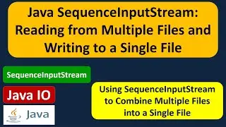 How to Use SequenceInputStream to Read from Multiple Files and Write to a Single File? | Java IO