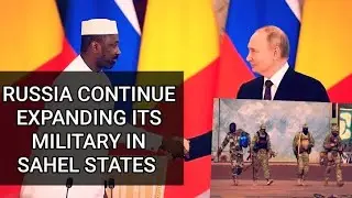 RUSSIA EXPAND ITS MILITARY IN SAHEL SHIFT FROM WAGNER TO STATE CONTROLLED AFRICA CORPS