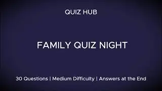 Family Quiz Night | 30 Questions | Answers at the End