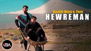 BAZİDLİ MURO & FERO - HEWREMAN / KLİP 2025 | Official Video