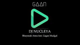 DJ NUCLEYA-Bhayanak Atma feat. Gagan Mudgal
