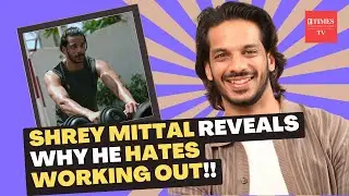 Shrey Mittal On His Fitness Regime: I Am A Football Fan, I Practice Martial Arts And Do Gymnastics