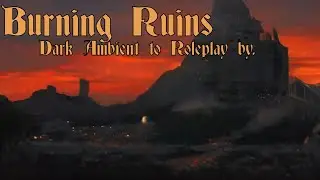 The Burning Ruins - Dark Ambient Music for Roleplaying - 1 Hour