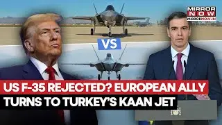 US F-35 Rejected? European Ally Turns To Turkey's KAAN Fighter Jets? Here's What Spain Up To | Watch