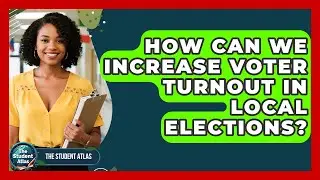 How Can We Increase Voter Turnout In Local Elections? - The Student Atlas