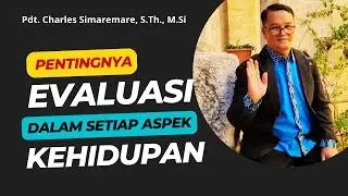 Perlunya Evaluasi Diri Segala Aspek Kehidupan - Pdt. Charles Simaremare, S.Th., M.Si