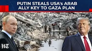 Putin Stealing USA's Arab Ally Key To Gaza Peace Plan: Russia Foiling Trump's Mid-East Scheme?