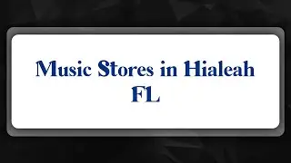 Top 10 Music Stores in Hialeah, FL