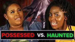 Would You Rather Be Possessed Or Haunted?
