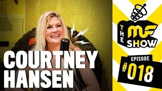 The MF Show- Courtney Hansen - Episode 018