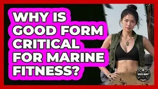 Why Is Good Form Critical For Marine Fitness?