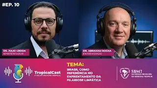 TropicalCast | EP 10 | Brasil como refer&ecirc;ncia no enfrentamento da filariose linf&aacute;tica