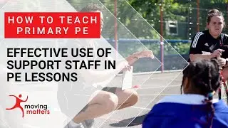 How to Teach Primary School PE- Effective use of Support Staff
