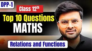 DPP-1 Relations and Functions Class 12  Top 10 Questions I Top 10 Questions on Relation and Function