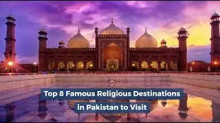 Top 8 Famous Religious Destinations in Pakistan