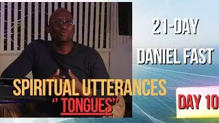 21 Day Partial Fast DAY 10 || SPIRITUAL UTTERANCES &acute;&acute;TONGUES&acute;&acute;