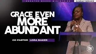 Co Pastor Lora Baker | Grace Even More Abundant | Greater Works Ministries | Sunday