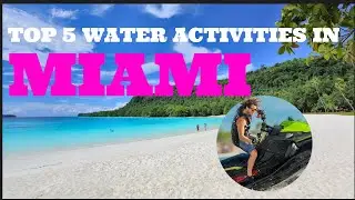 Miami Top 5 WATER ACTIVITIES!!!! #miamibeach