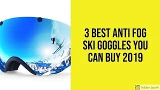 3 Best Anti Fog Ski Goggles You Can Buy 2019