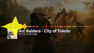 Arc Raiders - City of Toledo (Stuns DnB Edit)...I LOVE IT!