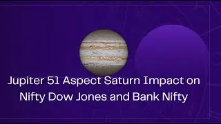 Nifty и Bank Nifty: приготовьтесь к аспекту Юпитера 51 с Сатурном!