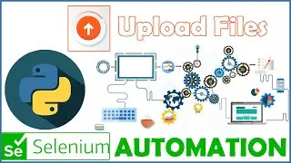 SELENIUM PYTHON FOR WEB AUTOMATION TEST AUTOMATION HOW TO UPLOAD FILES AUTOMATE FILE UPLOADING