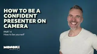 How to be confident on camera: Presenter Tips part 4 - How to be yourself