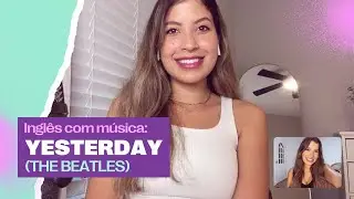 Inglês com música: Yesterday - The Beatles