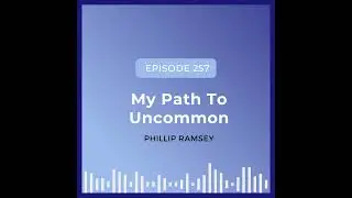 My Path to Uncommon - Phillip Ramsey