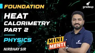 Heat | Calorimetry - Part 2 | Physics | Nirbhay Sir | Foundation Series | Gradeup